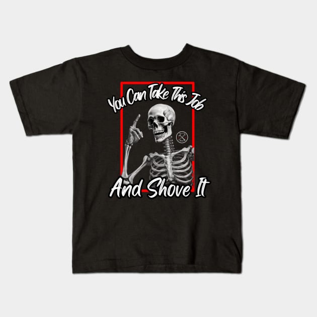 You Can Take This Job and Shove it Kids T-Shirt by Hammer and A Nail Apparel